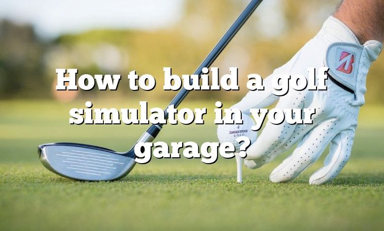 How to build a golf simulator in your garage?