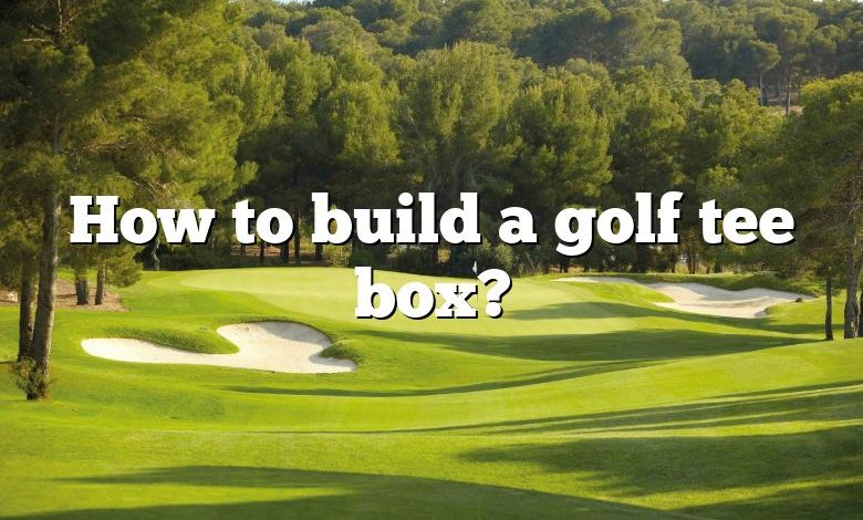 How to build a golf tee box?