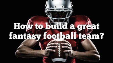 How to build a great fantasy football team?