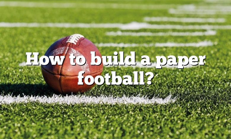 How to build a paper football?