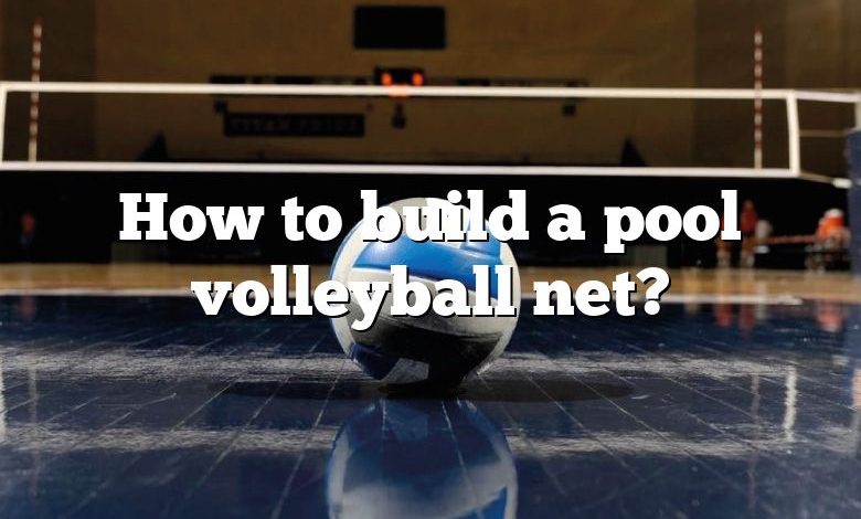 How to build a pool volleyball net?