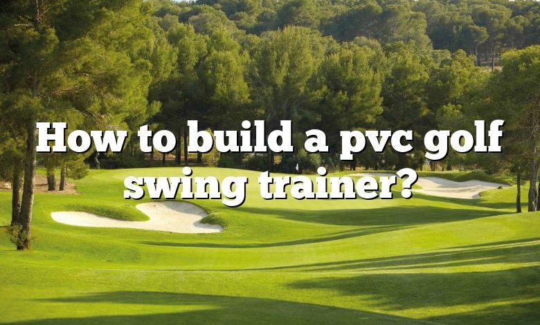 How to build a pvc golf swing trainer?