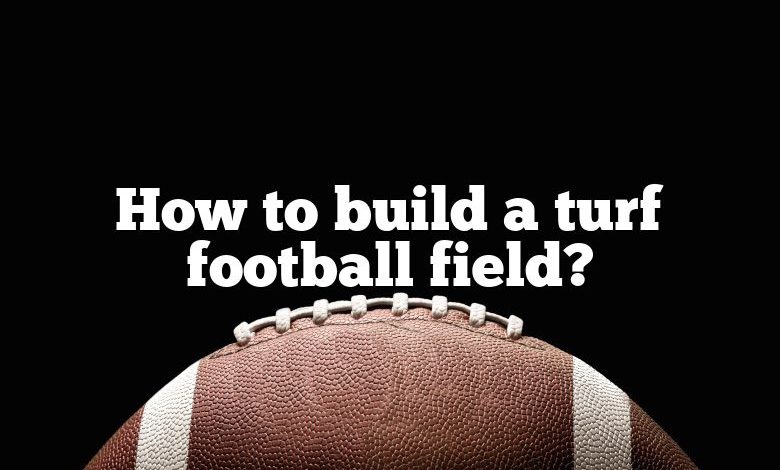 How to build a turf football field?