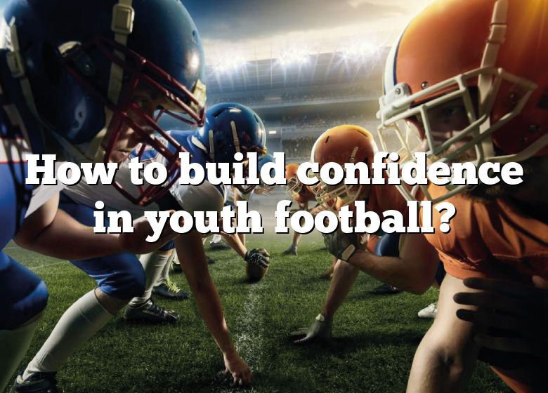 how-to-build-confidence-in-youth-football-dna-of-sports