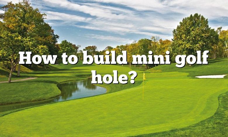 How to build mini golf hole?