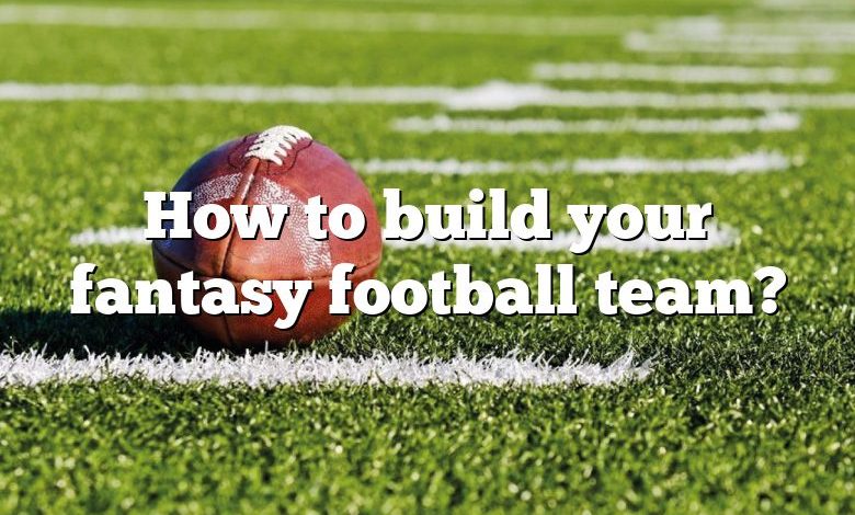 How to build your fantasy football team?