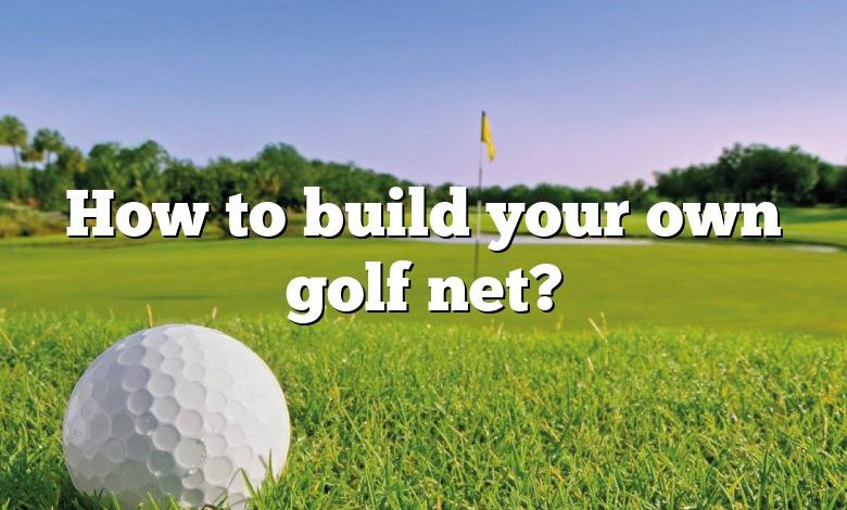 How to build your own golf net?