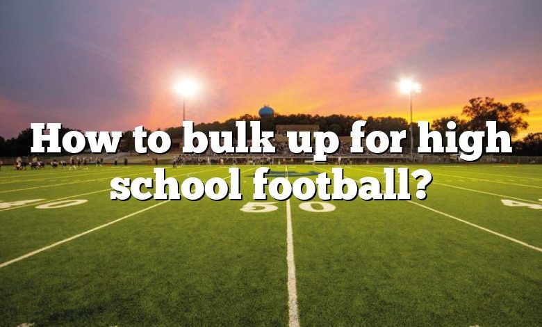 How to bulk up for high school football?