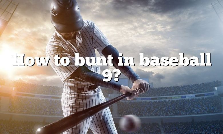 How to bunt in baseball 9?