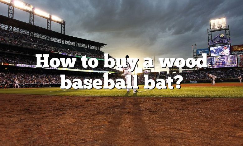 How to buy a wood baseball bat?