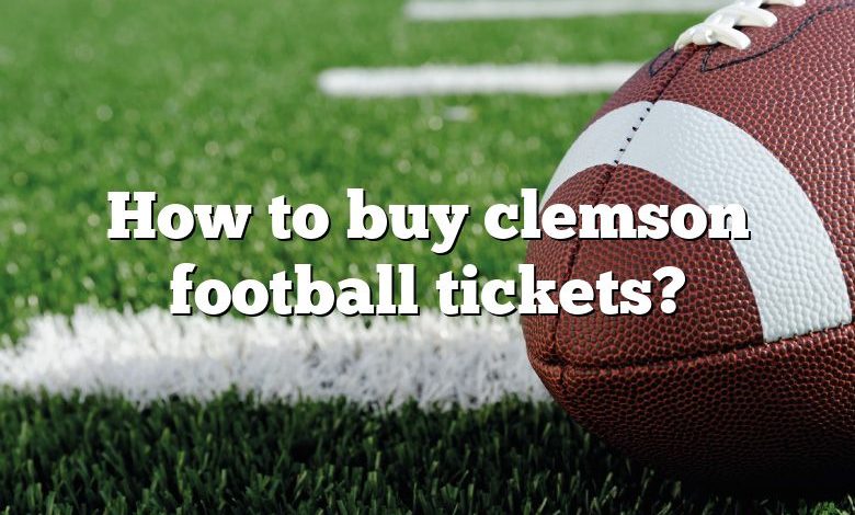 How to buy clemson football tickets?