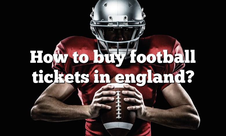 How to buy football tickets in england?