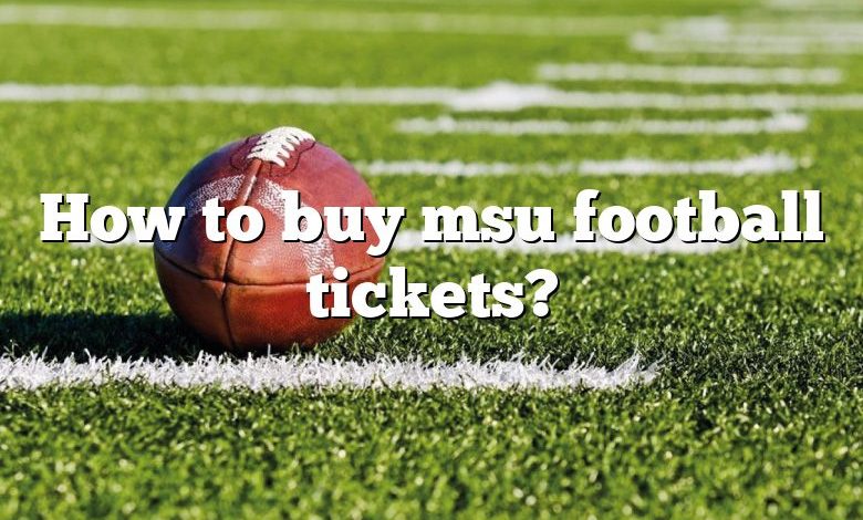 How to buy msu football tickets?