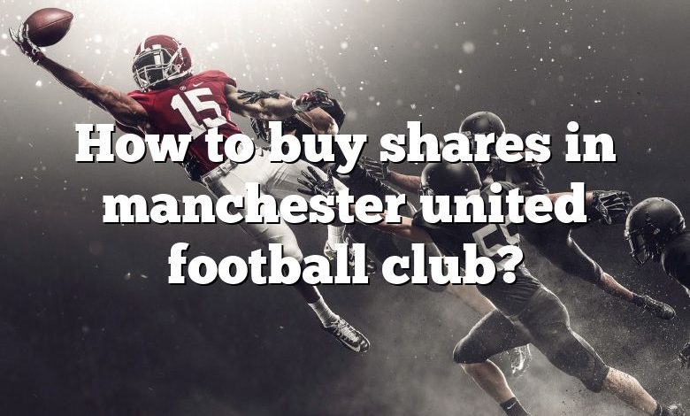 How to buy shares in manchester united football club?