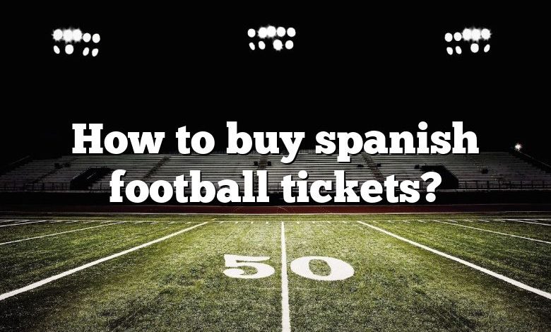 How to buy spanish football tickets?