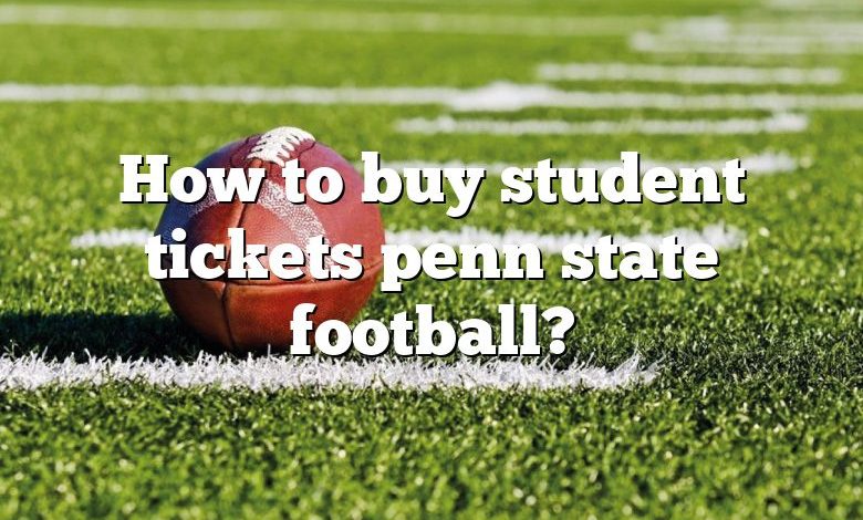 How to buy student tickets penn state football?