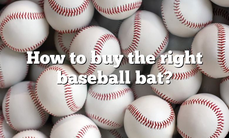 How to buy the right baseball bat?