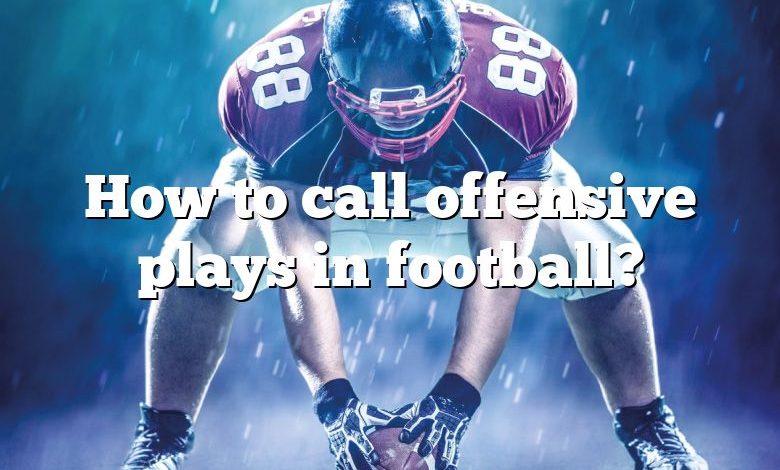 How to call offensive plays in football?