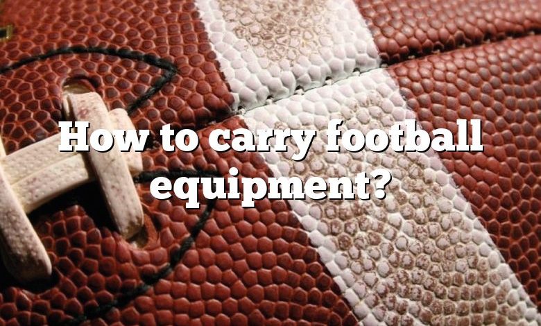 How to carry football equipment?