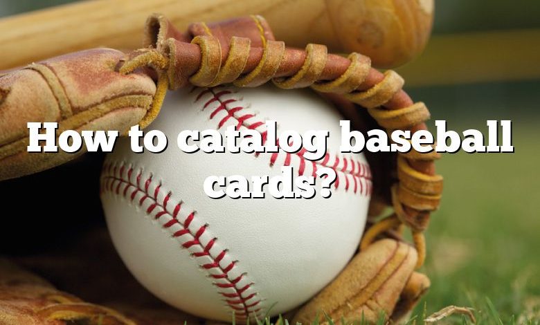 How to catalog baseball cards?