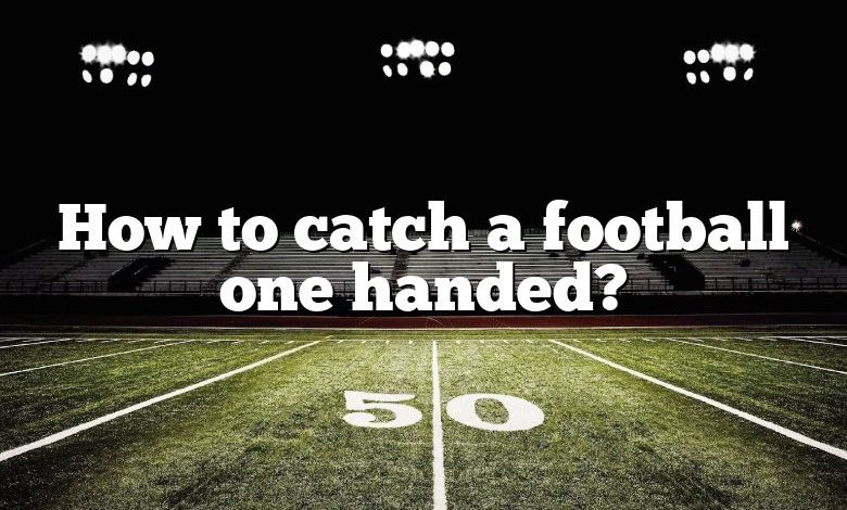 How to catch a football one handed?