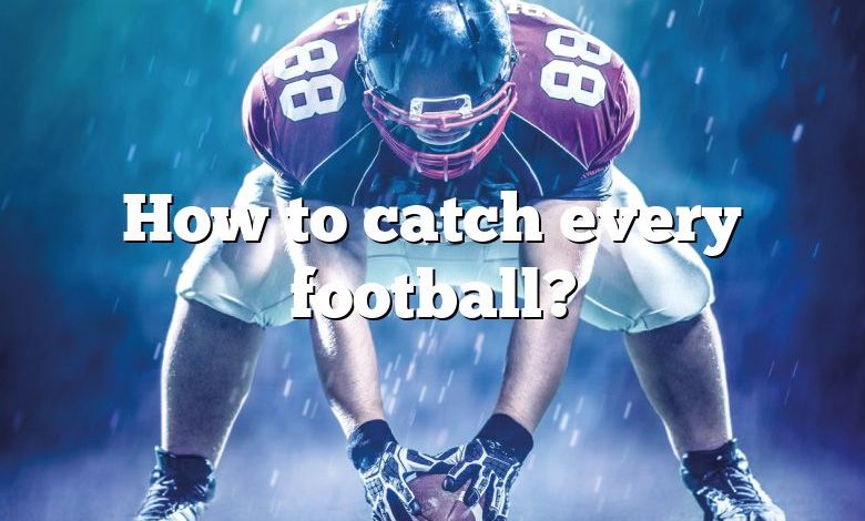 How to catch every football?