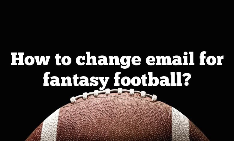 How to change email for fantasy football?