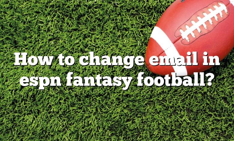 How to change email in espn fantasy football?