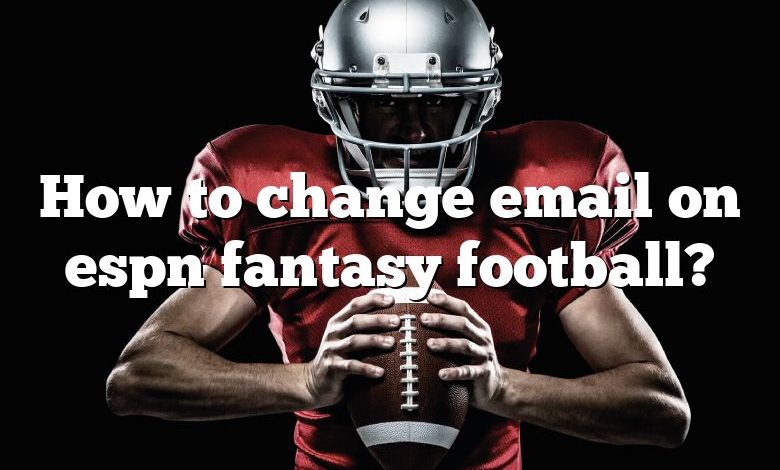 How to change email on espn fantasy football?