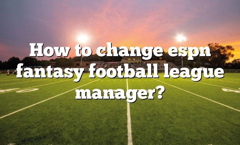 How to change espn fantasy football league manager?