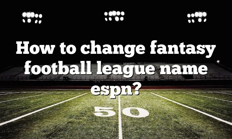 How to change fantasy football league name espn?