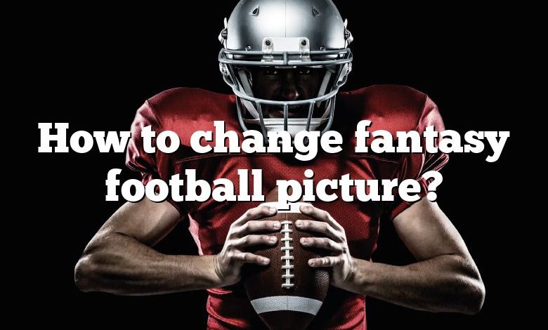 How to change fantasy football picture?