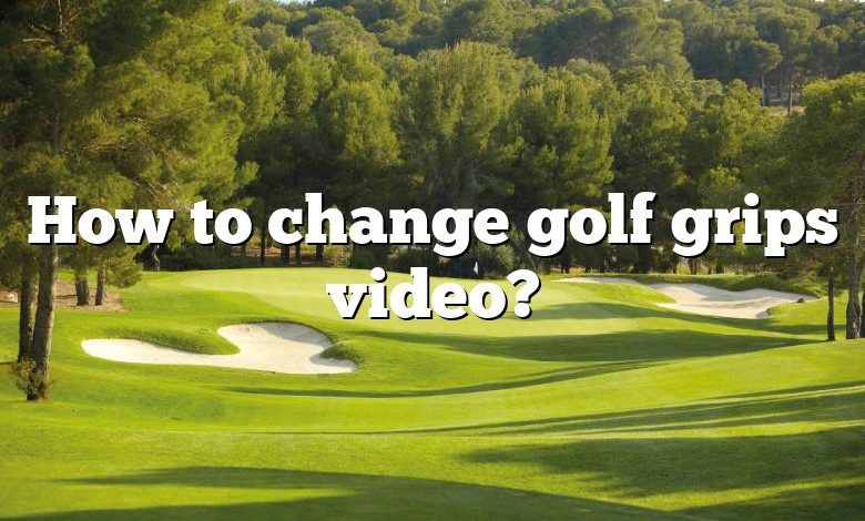 How to change golf grips video?