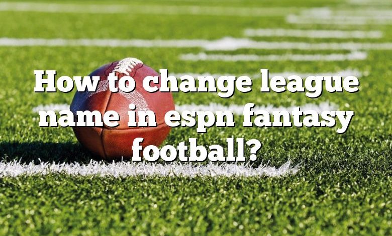 How to change league name in espn fantasy football?