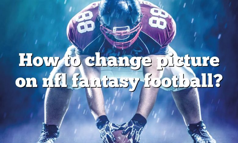 How to change picture on nfl fantasy football?