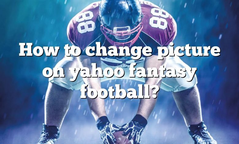 How to change picture on yahoo fantasy football?