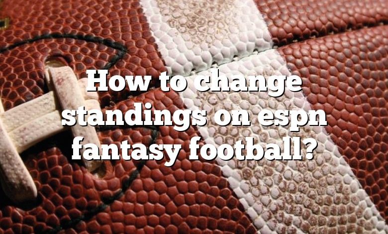 How to change standings on espn fantasy football?