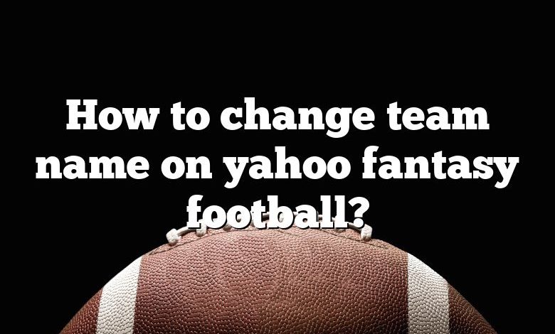 Yahoo! Fantasy Football: How To Change Team Name & Logo 