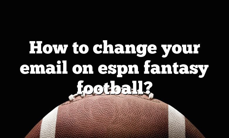 How to change your email on espn fantasy football?