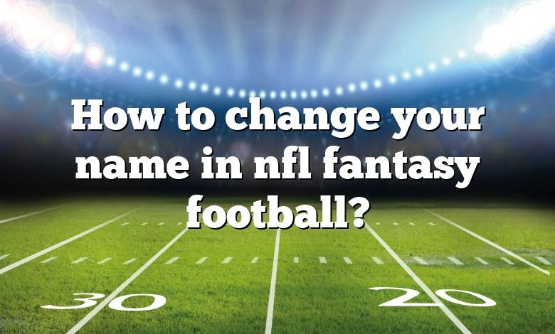 How to change your name in nfl fantasy football?