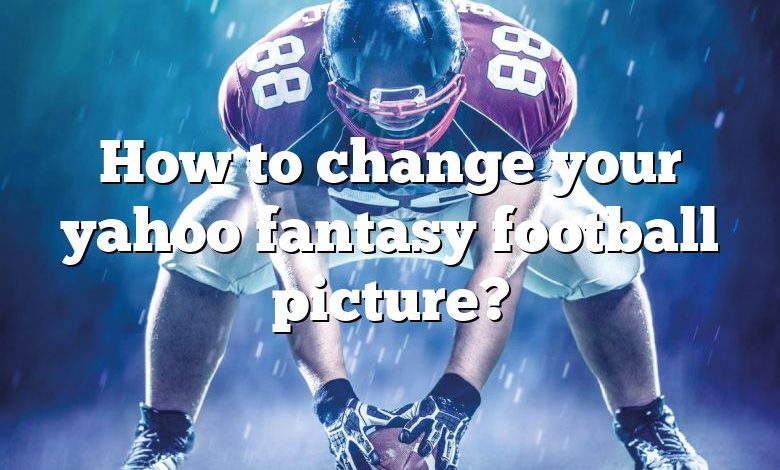 How to change your yahoo fantasy football picture?