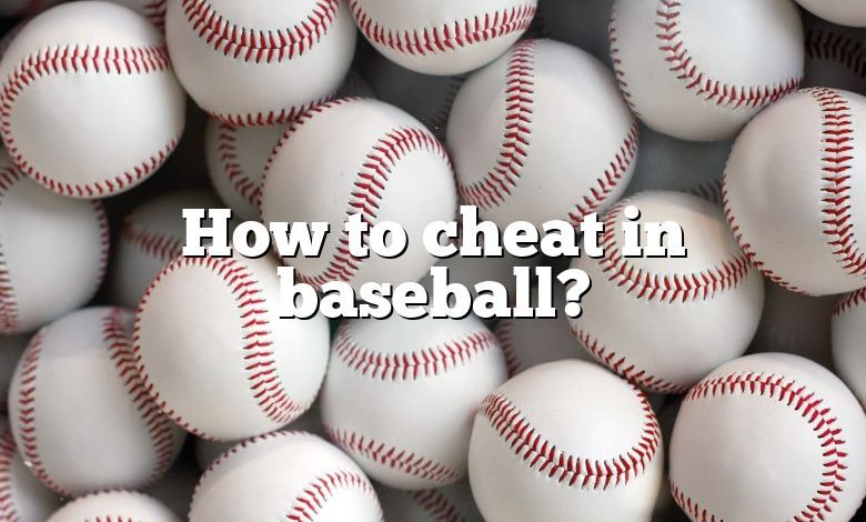 How to cheat in baseball?