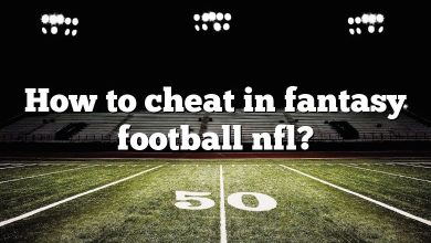 How to cheat in fantasy football nfl?