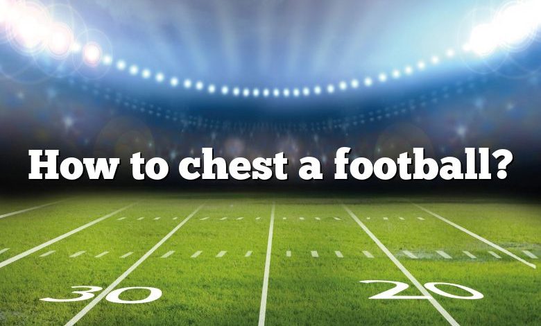 How to chest a football?