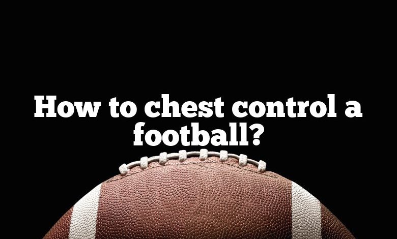 How to chest control a football?