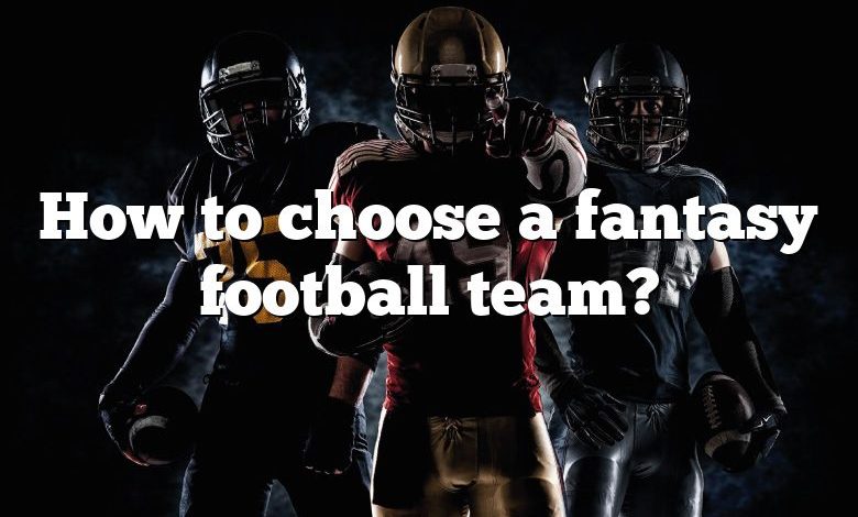 How to choose a fantasy football team?