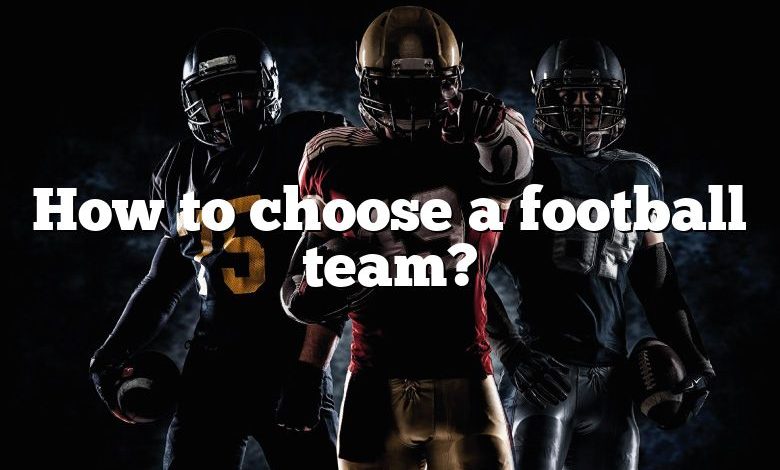 How to choose a football team?
