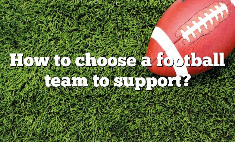 How to choose a football team to support?