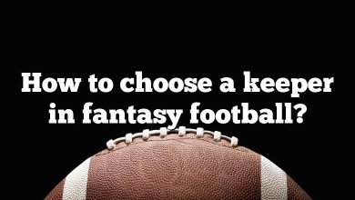 How to choose a keeper in fantasy football?