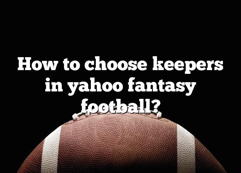 How To Choose Keepers In Yahoo Fantasy Football? DNA Of SPORTS